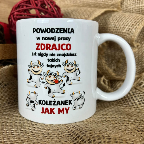 Kubek z nadrukiem - Powodzenia w nowej pracy zdrajco - już nigdy nie znajdziesz takich fajnych koleżanek jak my