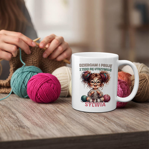 Kubek z imieniem - Dziergam i pruję z tego się utrzymuję