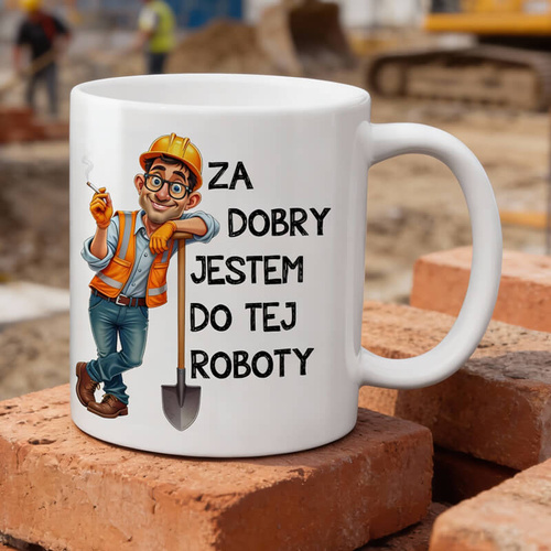 Śmieszny kubek do pracy - Za dobry jestem do tej roboty