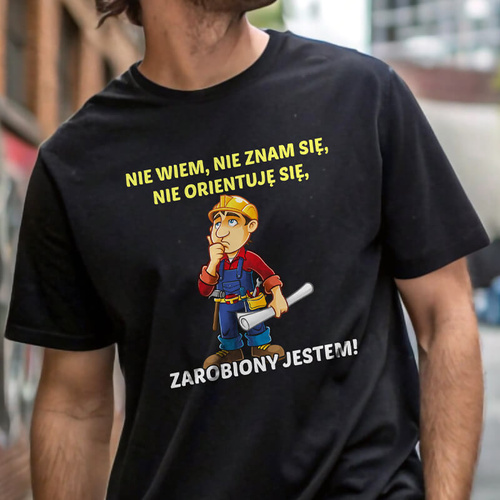 Koszulka z nadrukiem - Nie wiem, nie znam się, nie orientuję się, zarobiony jestem