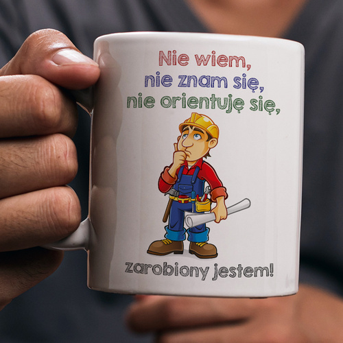 Śmieszny kubek z nadrukiem - Nie wiem, nie znam się, nie oorientuję się, zarobiony jestem