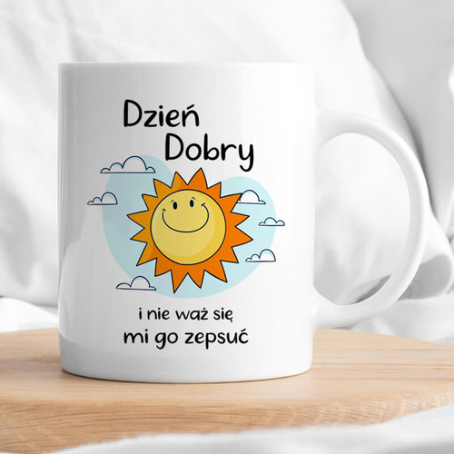 Kubek z nadrukiem Słoneczko - Dzień dobry i nie waż się mi go zepsuć