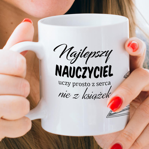 Kubek dla nauczyciela - Najlepszy nauczyciel uczy prosto z serca, nie z książek