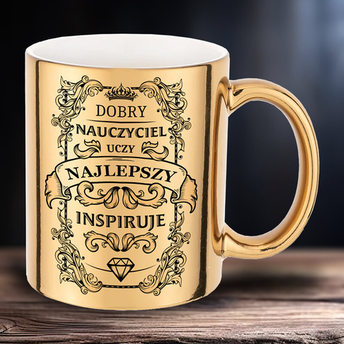 Złoty kubek - Dobry Nauczyciel uczy - najlepszy inspiruje