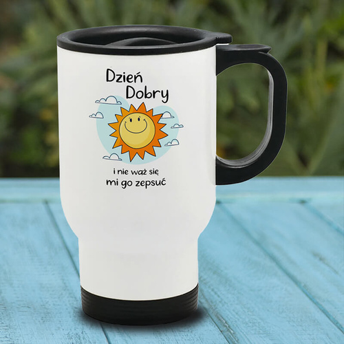 Kubek termiczny z nadrukiem - Dzień dobry i nie waż się mi go zepsuć