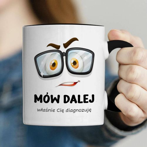 Kubek z nadrukiem - Mów dalej, właśnie Cię diagnozuję