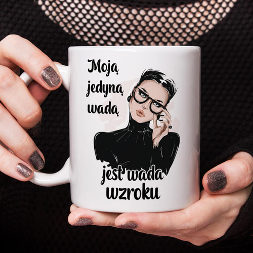 Kubek z nadrukiem - Moją jedyną wada jest wada wzroku