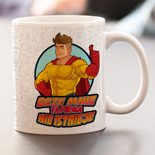 Kubek do pracy dla mężczyzny - Beze mnie ta firma nie istnieje