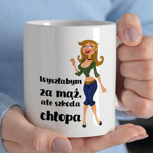 Śmieszny kubek z nadrukiem - Wyszłabym za mąż...