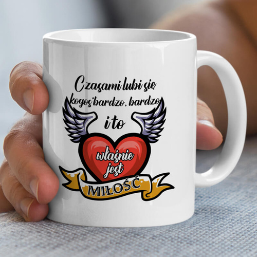 Kubek z nadrukiem - Czasami lubi się kogoś bardzo, bardzo i to właśnie jest miłość