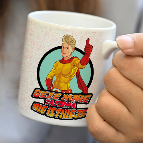 Kubek do pracy dla kobiety - Beze mnie ta firma nie istnieje
